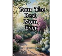 Your The Best Mom Ever: A Heartfelt Journal to Celebrate the Woman Who Does It All
