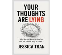 YOUR THOUGHTS ARE LYING: Why Mental Noise Drain You and the Simple Way to End It