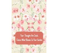 Your Thoughts Are Seeds. Choose What Blooms in Your Garden.
