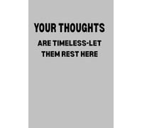 YOUR THOUGHTS ARE TIMELESS-LET THEM REST HERE: Funny Gift Notebook For Friends,Family,Juniors And Seniors.