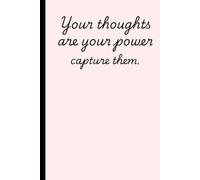 Your thoughts are your power-capture them.: Gift Notebook Journal for Friends and Family