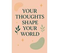 Your Thoughts Shape Your World: A Beautiful Lined Notebook for Self-Reflection, Journaling and Positive Thinking