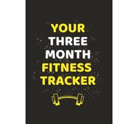 Your Three Month Fitness Tracker: Track Workouts, Build Habits, and Reach Your Body Goals with This All-in-One Notebook.