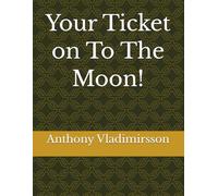 Your Ticket To The Moon!