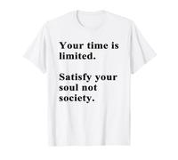 Your Time Is Limited, Satisfy Your Soul Not Society Camiseta