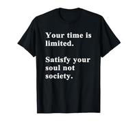 Your Time Is Limited, Satisfy Your Soul Not Society Camiseta