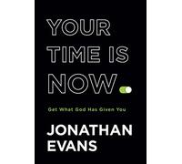 Your Time Is Now: Get What God Has Given You