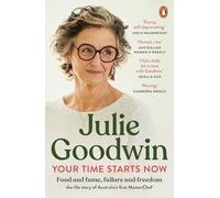 Your Time Starts Now: Food and fame, failure and freedom: the life story of Australia’s first MasterChef