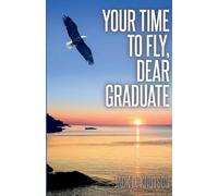 Your Time To Fly, Dear Graduate
