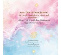 Your Time to Pause Journal: A 6-week companion to slow down, reflect and reconnect.: With 6 MP3 guided meditations to support your journey