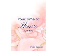 Your Time to Thrive Journal: The busy woman's guide to living a fulfilling, vibrant, happy life