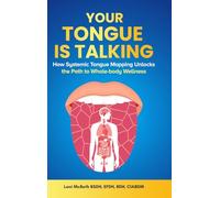 YOUR TONGUE IS TALKING: Systemic Tongue Mapping Unlocks the Path to Whole-body Wellness