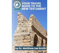 Your Travel Guide to the New Testament: Understanding the Story Lines In Each Book (Dr. Smith's Travel Guides to the Bible)