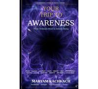 Your Trip to Awareness: From Ordinary Mind to Infinite Being