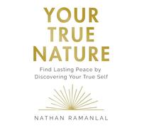 Your True Nature: Find Lasting Peace by Discovering Your True Self