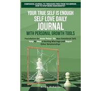 Your True Self is Enough - Self Love Daily Journal with Personal Growth Tools: Foundation for Inner Peace - Fix Your Emotional Self, Help to Heal a ... Other Relationships (The True Self Series)