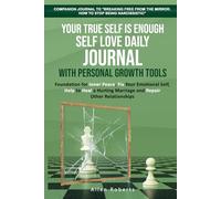 Your True Self is Enough - Self Love Daily Journal with Personal Growth Tools: Foundation for Inner Peace - Fix Your Emotional Self, Help to Heal a ... Other Relationships (The True Self Series)