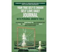 Your True Self is Enough - Self Love Daily Journal with Personal Growth Tools: Foundation for Inner Peace - Fix Your Emotional Self, Help to Heal a ... Other Relationships (The True Self Series)