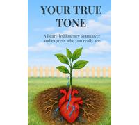 YOUR TRUE TONE: A heart-led journey to uncover and express who you really are