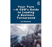 Your Turn -A CEO’s Guide to Leading a Business Turnaround