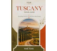 YOUR TUSCANY TRAVEL GUIDE: Everything Travelers Should Know About Tuscany