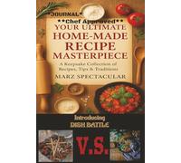 Your Ultimate Home-Made Recipe Masterpiece Journal: A Keepsake Collection From the Kitchen to the Table: Store all your Heart Warming, kitchen memories here, to cherish Forever