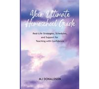 Your Ultimate Homeschool Guide: Real-Life Strategies, Schedules, and Support for Teaching with Confidence
