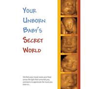 Your Unborn Baby's Secret World