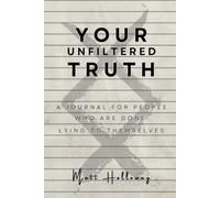 Your Unfiltered Truth: A Journal for People Who are Done Lying to Themselves