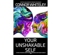 Your Unshakable Self: A Clinical Psychology, Social Psychology and Mental Health Guide to Sense of Self (An Introductory Series)