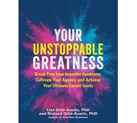 Your Unstoppable Greatness: Break Free from Impostor Syndrome, Cultivate Your Agency, and Achieve Your Ultimate Career Goals (Your Greatness)