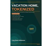 Your Vacation Home, Tokenized.: Fire your bank. The new economy of vacation and short term rentals. (The Tokenized Series)