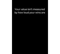 Your Value Isn’t Measured by How Loud Your Wins Are: A 6x9 Black Lined Journal for Quiet Progress, Inner Strength, and Unseen Worth
