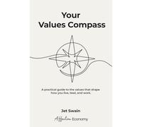 Your Values Compass: A practical guide to uncovering the values that guide how you live, lead, and work.: 3 (Affection Economy Series)