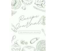 Your Very Own 100-Recipe Book: A Personalized Blank Cookbook to Write Your Signature Recipes: Create Your Own Custom Cookbook - Write Down 100 of Your ... Gift for Food Lovers, Moms, and Home Chefs
