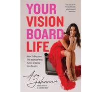 Your Vision Board Life: How to Become The Woman That Turns Dreams Into Reality