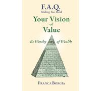 Your Vision of Value: Be Worthy of Wealth (F.A.Q. Making You Think)