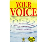 Your Voice: How to Enrich it and Develop it for Speaking, Acting and Everyday Conversation (Right Way S.)