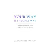 Your Way Is the Only Way: Why Conformity Fails and Authenticity Wins