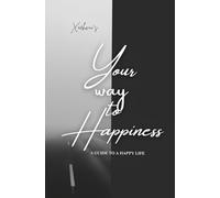 your way to happiness: A guide to happy life