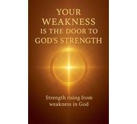 Your Weakness Is the Door to God's Strength