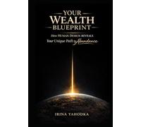 Your Wealth Blueprint: How Human Design Reveals Your Unique Path to Abundance (The Human Design Wealth Codes)