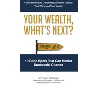Your Wealth, What’s Next?: 10 Blind Spots You Need To Know To Prepare For Change