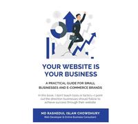 Your Website Is Your Business: A Practical Guide for Small Businesses and E-Commerce Brands