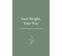 Your Weight, Your Way: A 30-day guided journal for women tired of dieting