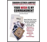 Your Wish Is My Commandment: How Did the Jews Survive Centuries of Persecution, Exile, and Genocide to Become a Light to All Nations in Science, Medicine, and Technology, 5 STAR BOOK REVIEWS