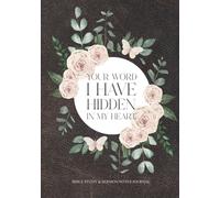 Your Word I Have Hidden in My Heart: Bible Study & Sermon Notes Journal (Floral)