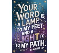 Your Word Is a Lamp to My Path: A Luxurious Christian Journal for Guidance, Reflection, and Trust in God - Psalm 119:105