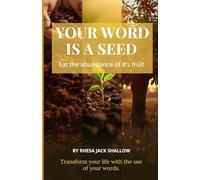 Your Word is a Seed, Eat the Abundance of it's Fruit
