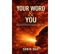 YOUR WORD & YOU: How Words Shape Your Mind, Identity, and Destiny